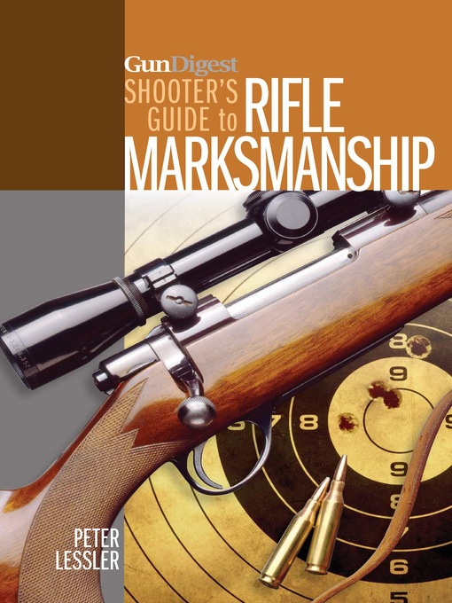 Title details for Gun Digest Shooter's Guide to Rifle Marksmanship by Peter Lessler - Available